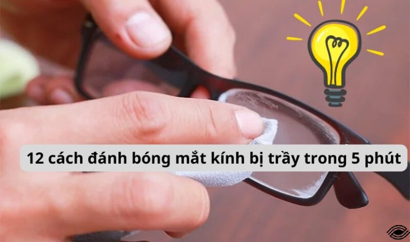 12 cách đánh bóng mắt kính bị trầy phục hồi chỉ sau 5 phút