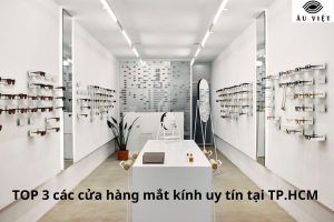 [TOP 3] Các cửa hàng mắt kính uy tín tại TP.HCM nhất hiện nay