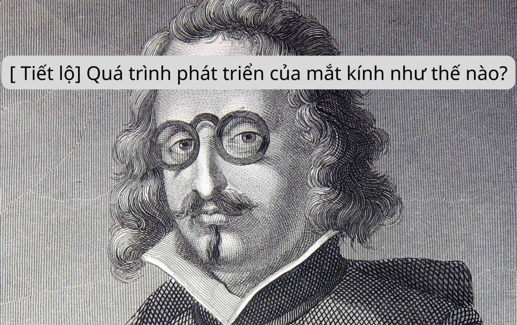 [ Tiết lộ] Quá trình phát triển của mắt kính như thế nào?