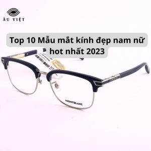 Top 10 Mẫu mắt kính đẹp nam nữ hot nhất 2023