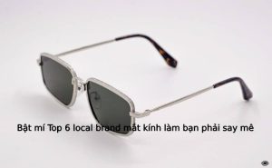 Bật mí Top 6 local brand mắt kính làm bạn phải say mê