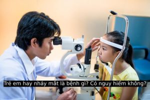 Trẻ em hay nháy mắt là bệnh gì? Có nguy hiểm không?