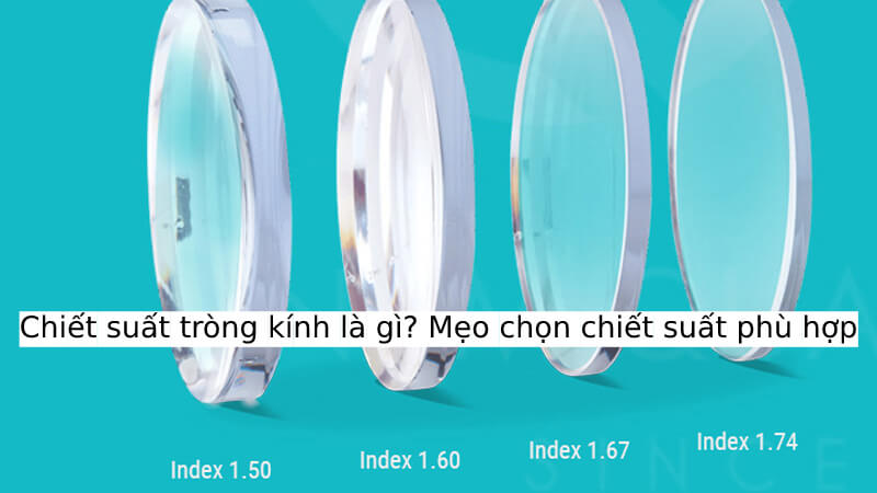 Chiết suất tròng kính là gì? Mẹo chọn chiết suất phù hợp