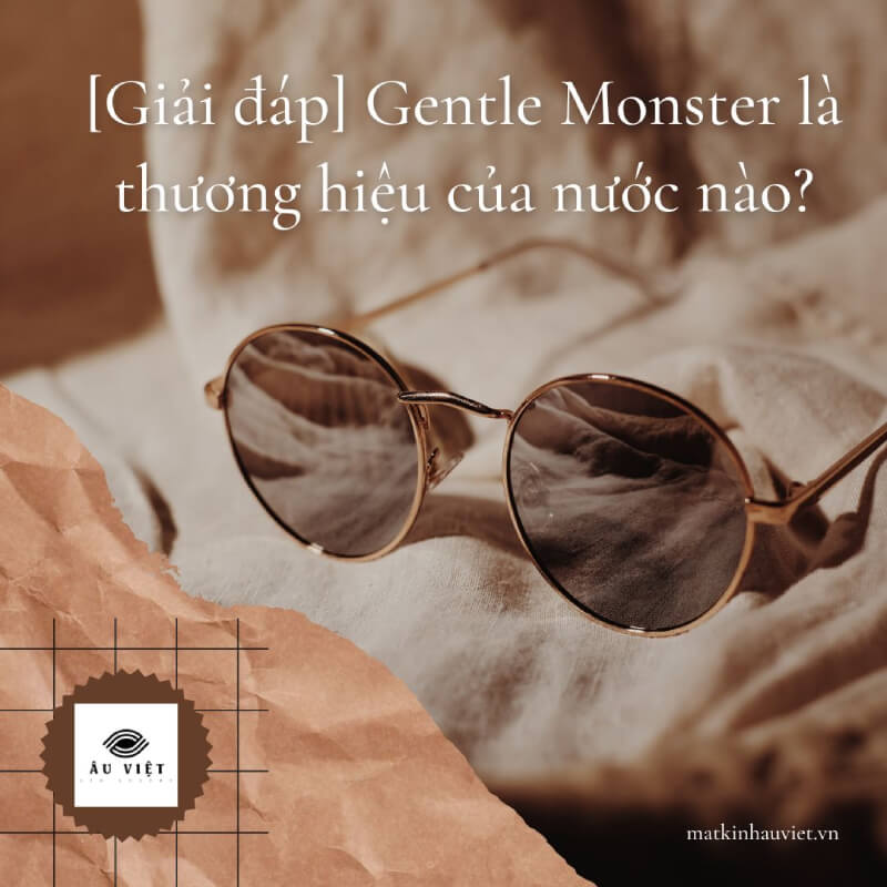 [Giải đáp] Gentle Monster là thương hiệu của nước nào?