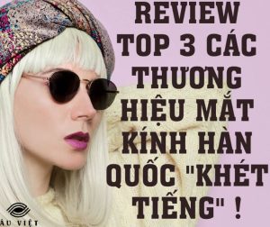 Review Top 3 các thương hiệu mắt kính Hàn Quốc "khét tiếng"