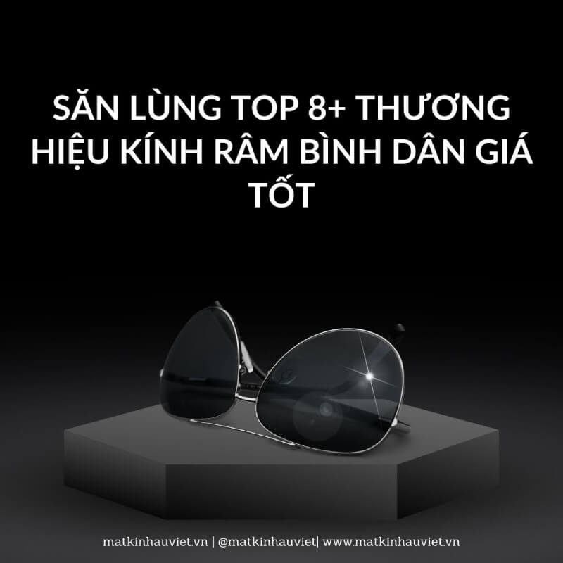 Săn lùng Top 8+ thương hiệu kính râm bình dân giá tốt