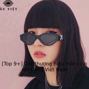 [Top 9+] Các thương hiệu mắt kính nổi tiếng Việt Nam