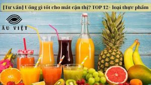 [Tư vấn] Uống gì tốt cho mắt cận thị? TOP 12+ loại thực phẩm